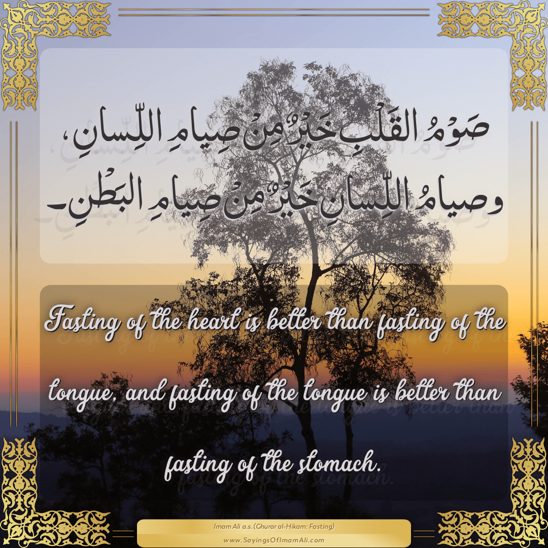 Fasting of the heart is better than fasting of the tongue, and fasting of...